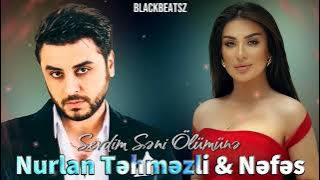 Nefes & Nurlan Tehmezli - Sevdim Seni Olumune 2025 ( Remix BlackBeatsZ )