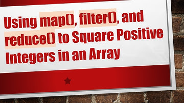 Using map(), filter(), and reduce() to Square Positive Integers in an Array
