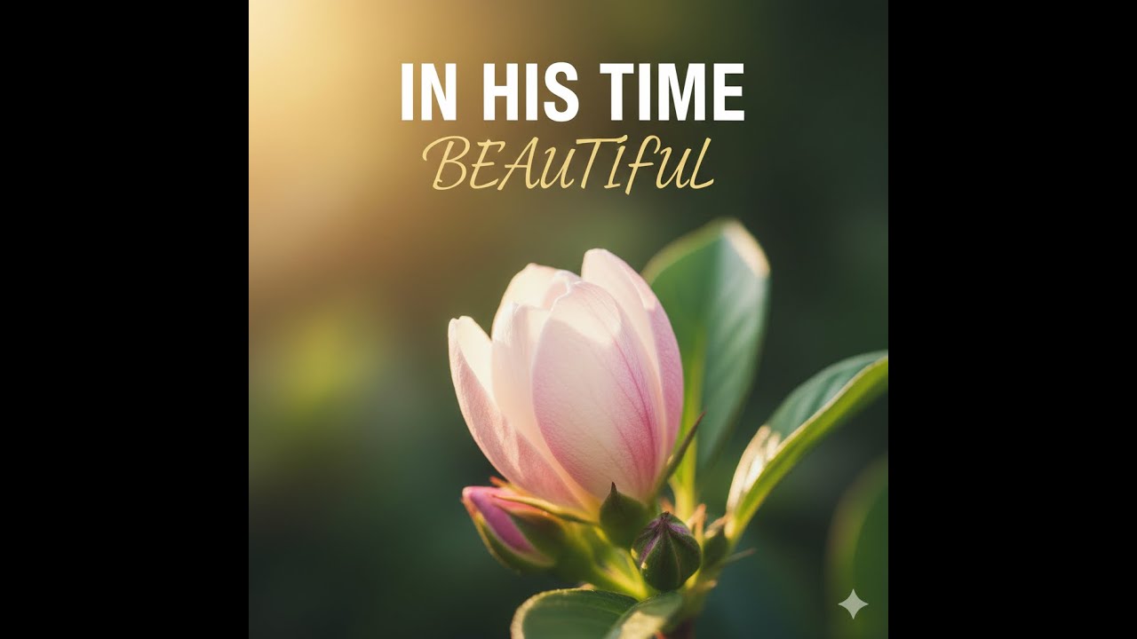 Я верю в Божье время: Он делает всё прекрасным (Екклесиаст 