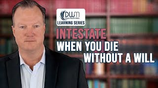 Intestate: When You Die Without A Will