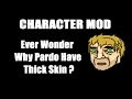 Character Mod #8- Ever Wonder Why Pardo Have Thick Skin ?