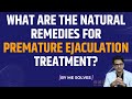 3 natural techniques to treat premature ejaculation (pme). Premature ejection treatment explained.
