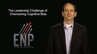 The Leadership Challenge of Overcoming Cognitive Bias