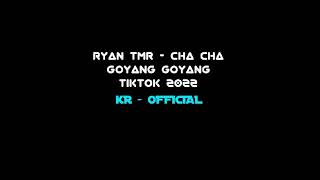 Ryan TMR - Cha Cha Goyang goyang Tiktok 2022 New