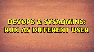 DevOps & SysAdmins: Run as different user (2 Solutions!!) Profile