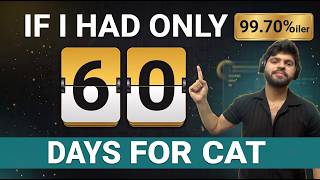 How I Would Prepare for CAT 2026 in 60 Days (If I Had to Start Again) | 99.70%iler's Plan