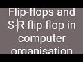 lecture-11 flip-flops and SR flip flop
