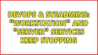 DevOps & SysAdmins: "Workstation" and "Server" Services Keep Stopping (2 Solutions!!)