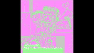 Yeahsom2 - 514s Unconsciousness @Yeahsom2
