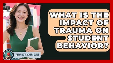 What Is The Impact Of Trauma On Student Behavior? - Aspiring Teacher Guide
