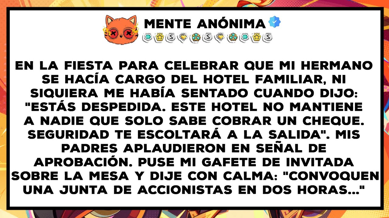 En la fiesta de celebración porque mi hermano menor se hizo cargo del hotel familiar, me dijo: