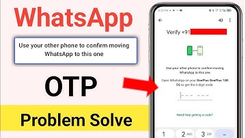 Use your other phone to confirm moving WhatsApp to this one problem solve | whatsapp otp problem
