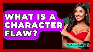 What Is A Character Flaw? - The Drama Reel