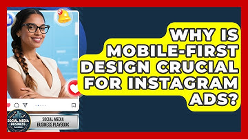 Why Is Mobile-first Design Crucial For Instagram Ads? - Social Media Business Playbook