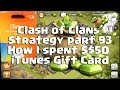 Clash Of Clans Strategy - Part 93 - How I Spent $50 iTunes Gift Card