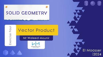 Solid Geometry | Exercise Four | Vector product | El Moasser