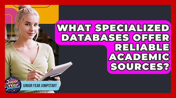 What Specialized Databases Offer Reliable Academic Sources? - Junior Year Jumpstart