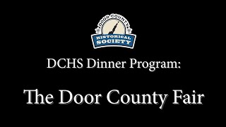 History of the Door County Fair -- a Door County Historical Society program (8-28-23)