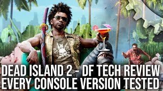 Dead Island 2  DF Tech Review  PS5 vs Xbox Series X/S vs ALL LastGen Consoles