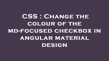 CSS : Change the colour of the md-focused checkbox in angular material design