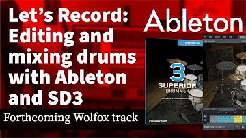 Let’s Record: Editing and mixing drums with Ableton and Superior Drummer 3