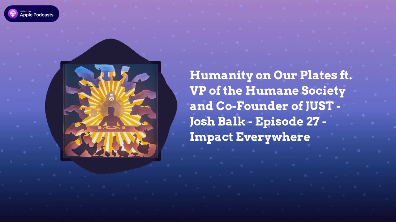 Interview with Josh Balk - Co-Founder of JUST, VP at the Humane Society of the United States