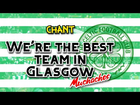 The Celtic, we're the best team in Glasgow - Celtic chant (Muchachos) [WITH LYRICS]