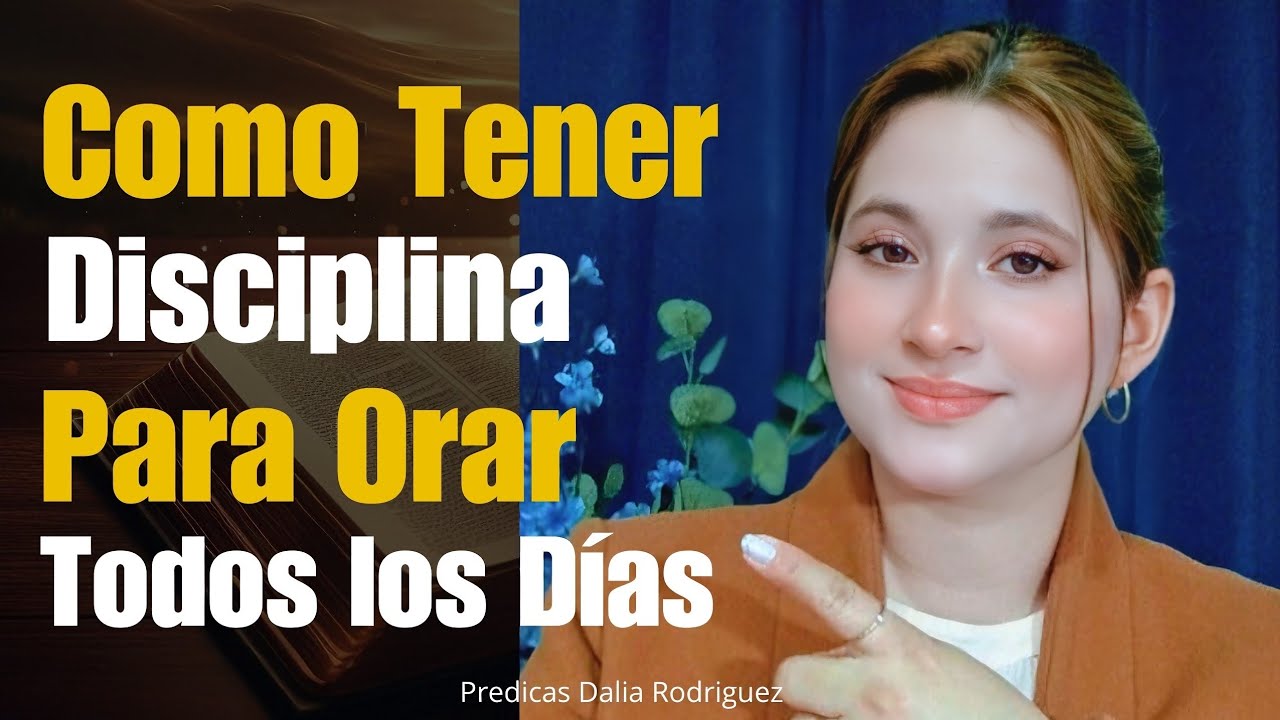 COMO tener DISCIPLINA PARA ORAR TODOS los DÍAS - PREDICAS Dalia Rodriguez