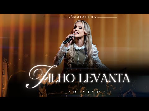 Elizângela Paula | Filho Levanta - ao vivo [Clipe Oficial]
