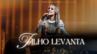 Elizângela Paula | Filho Levanta - ao vivo  [Clipe Oficial]