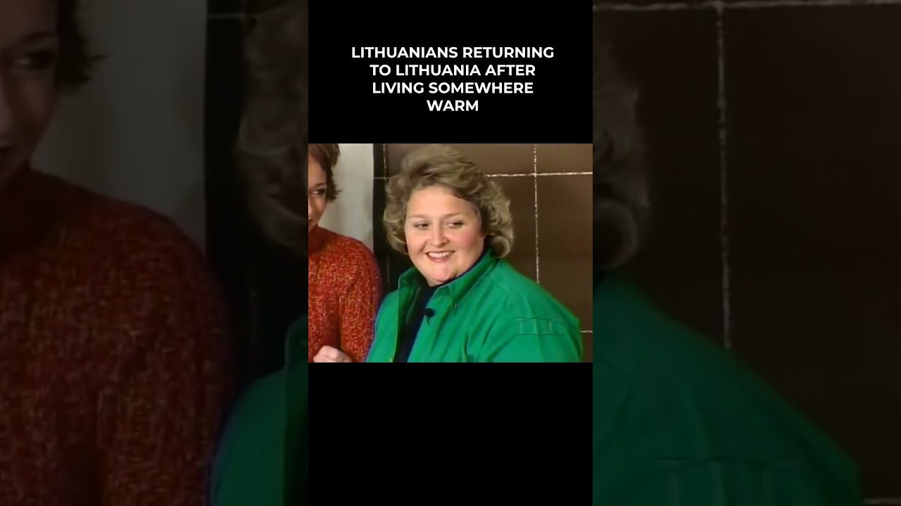 When Lithuanians Return To Lithuania After Living Somewhere Warm 