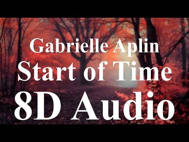 Gabrielle Aplin - Start of Time (8D Audio) class=