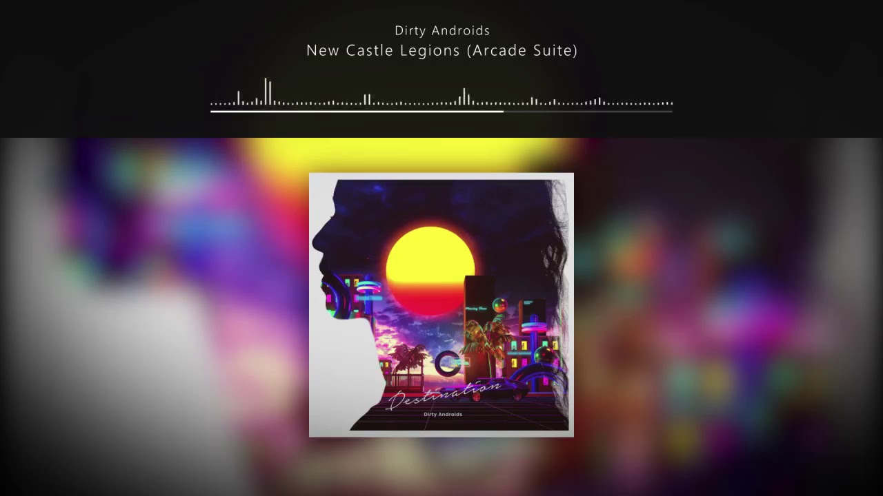 Dirty Androids - New Castle Legions (Arcade Suite) // Destination