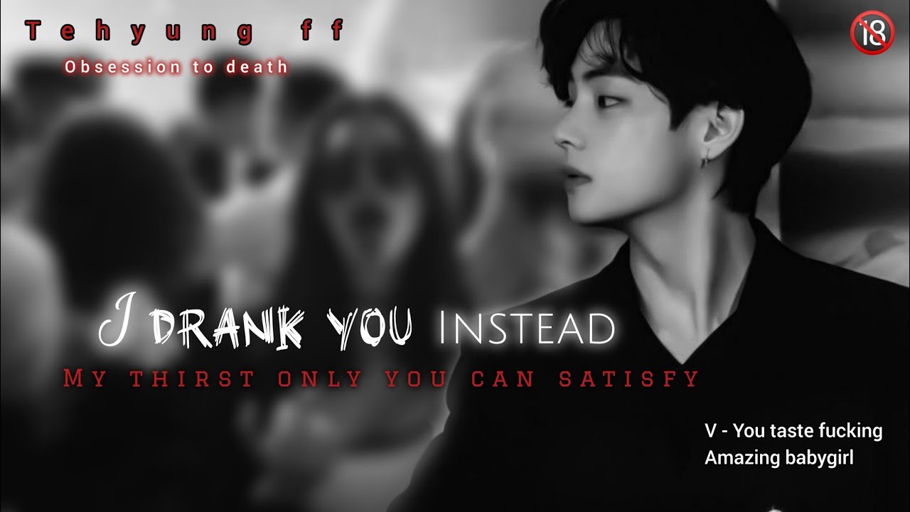 8/I DRANK YOU INSTEAD 🔞✨#taehyung #vff #kimtaehyung #taehyungff #mafia #dark #darkromance #obsessed 