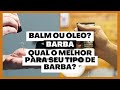 BALM OU ÓLEO ? | QUAL A MELHOR ESCOLHA PARA SEU TIPO DE BARBA? | PHIL