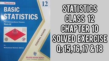 Solved Exercise Q: 15, 16, 17 & 18| Class 12 Chapter # 10 | lect 28 | new edition