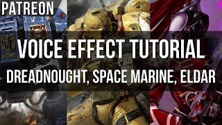 Voice Effect Tutorial - Dreadnought, Space Marine, Eldar!
