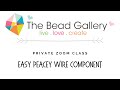 Zoom Class: Easy Peacey Wire Component with Kristi and The Bead Gallery, Honolulu