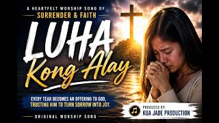 Luha Kong Alay | Worship Song 2026 | Christian Praise & Worship | Kua Jade Production | 