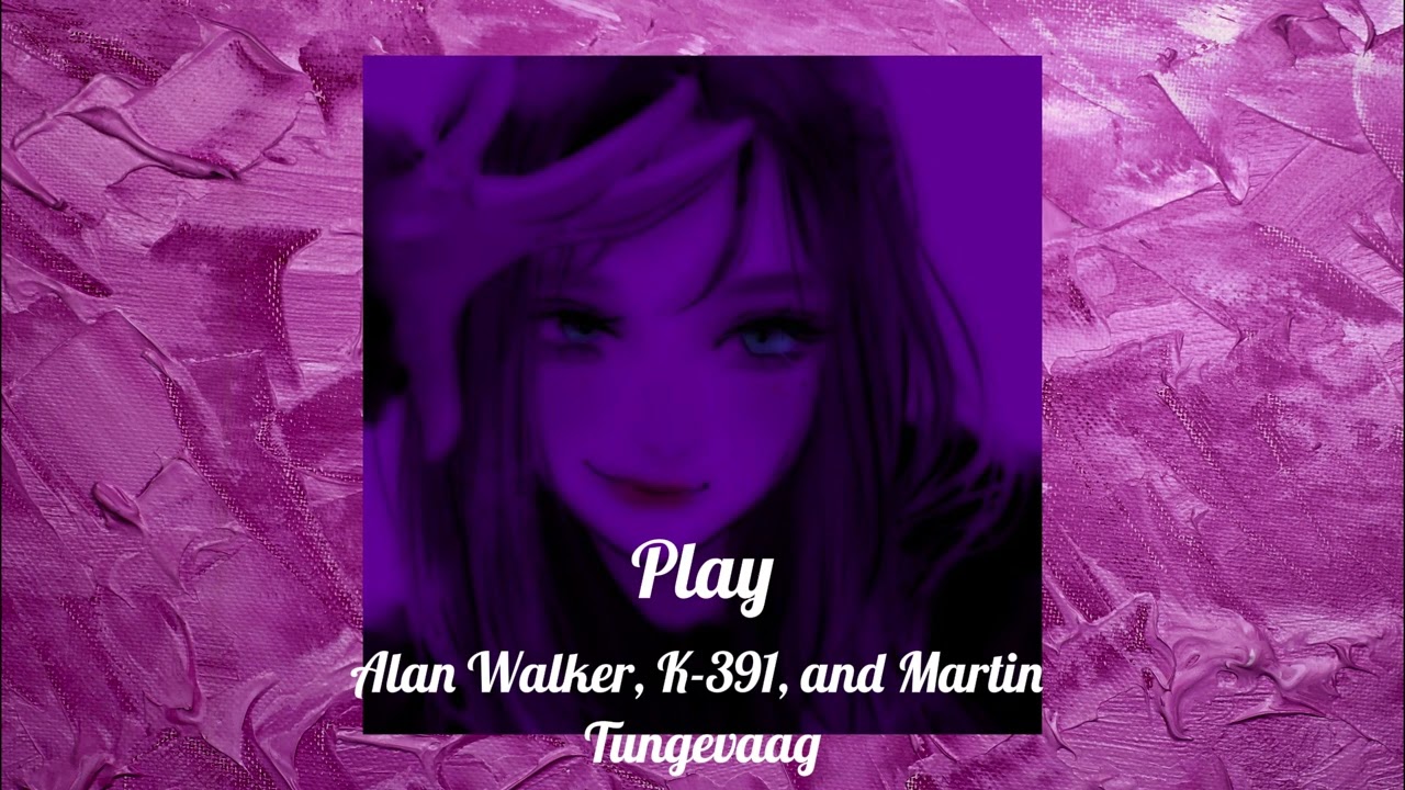 Play - Alan Walker, K-391, and Martin Tungevaag (Sped up)
