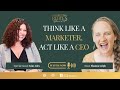 Think like a marketer, Act like a CEO
