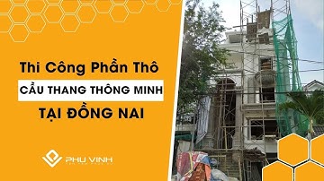 Thi Công Cầu Thang Phần Thô - Tại Đồng Nai | Hotline:0907.826.998
