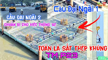 Cầu Đại Ngãi 1 Tập Trung Trụ P23 Khi Thủy Triều Rút Cầu Đại Ngãi 2 Xe lưu Thông Xe Vào 19/12