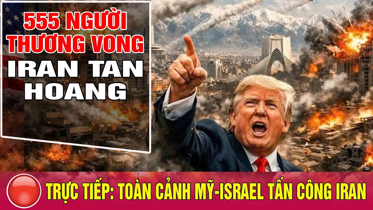 🔴 TRỰC TIẾP: Toàn cảnh Mỹ và Israel Tấn Công Iran chiều 2/3 : 555 Người Thương Vong, Iran Tan Hoang