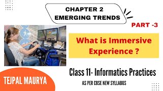 What is Immersive Experience | Chapter 2 Emerging Trends | Part 3 | Class 11 Informatics Practices