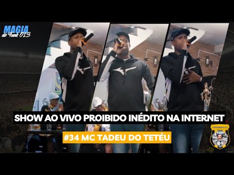 #34 MC TADEU DO TETÉU| SHOW AO VIVO PROIBIDO INÉDITO NA INTERNET - Programa Magia do funk 013