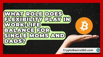 What Role Does Flexibility Play in Work-Life Balance for Single Moms and Dads?
