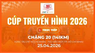 🔴LIVE: CHẶNG 20 - 141 KM | P. VŨNG TÀU (TP.HCM) - P. THỦ DẦU MỘT (TP.HCM) | CÚP TRUYỀN HÌNH 2026