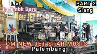 PART 2 SIANG || || OM NEW JET STAR MUSIC ||  live Tg Tmbk Baru Kec. Tg Batu