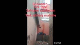 Gaziantep Türk tepe terkedilmiş mahalleler Gaziantep'in ortası